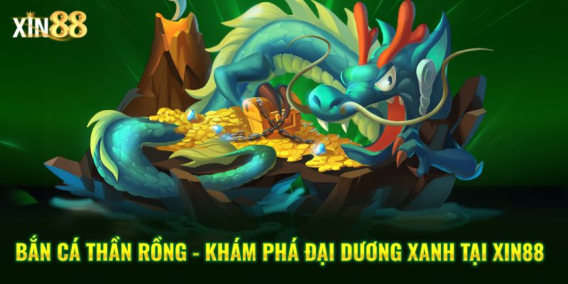 Trải nghiệm game Bắn Cá Thần Rồng Tại Xin88 Với Đồ Họa Sống Động 1 bắn cá thần rồng 1