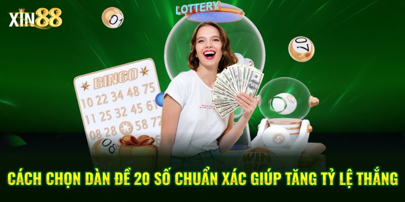 Cách chơi dàn đề 20 số - hiệu quả, tối ưu xác suất tại Xin88 2 dàn đề 20 số 2