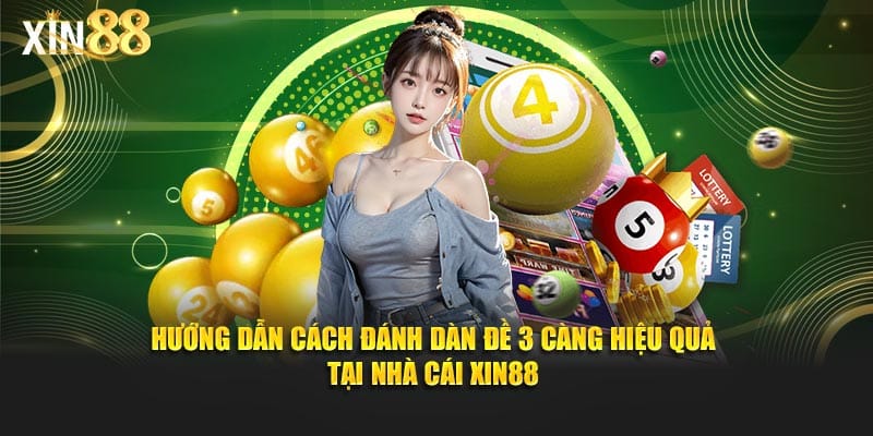 Hướng dẫn cách đánh dàn đề 3 càng hiệu quả tại nhà cái Xin88 1 dàn đề 3 càng 6