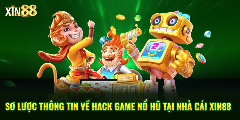 Hack game nổ hũ là gì? - Góc nhìn thực tế khi chơi tại Xin88 2 hack game nổ hũ 2