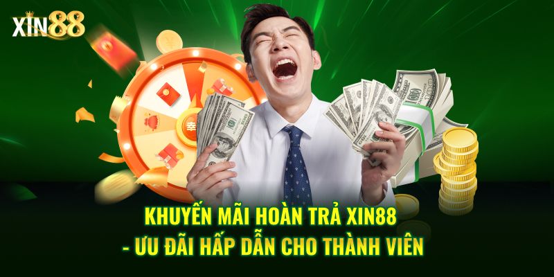 Khuyến mãi hoàn trả Tại XIN88 – Ưu đãi nhận tiền cược 1 Khuyến mãi hoàn trả 1