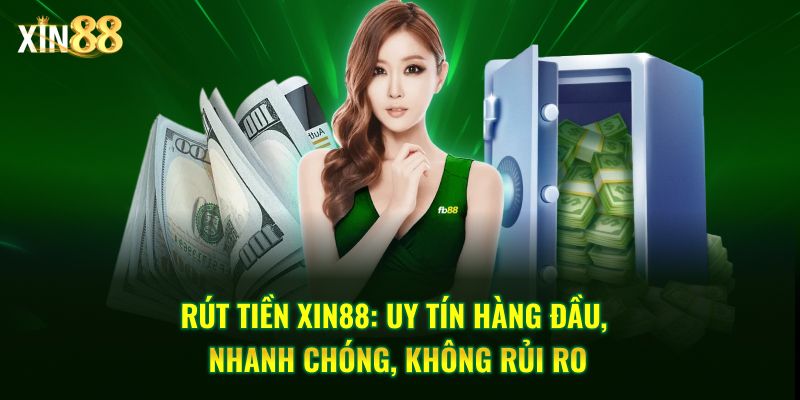 Rút tiền Xin88 nhanh và dễ thao tác trên mọi thiết bị 1 Rút tiền Xin88 1