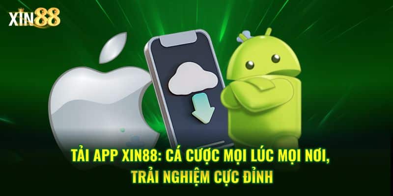 Tải app Xin88 về điện thoại và tham gia cá cược mọi lúc 1 Tải app Xin88 1